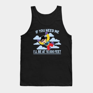 If You Need Me I'll Be At 10.000 Feet Skydiving Parachuting Gift Tank Top